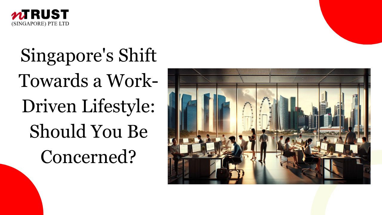 Singapore’s Shift Towards a Work-Driven Lifestyle: Should You Be Concerned?